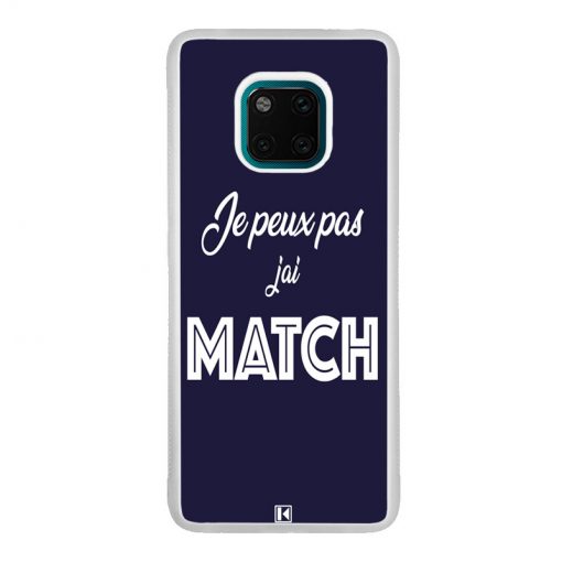 Coque Huawei Mate 20 Pro – Je peux pas j'ai Match